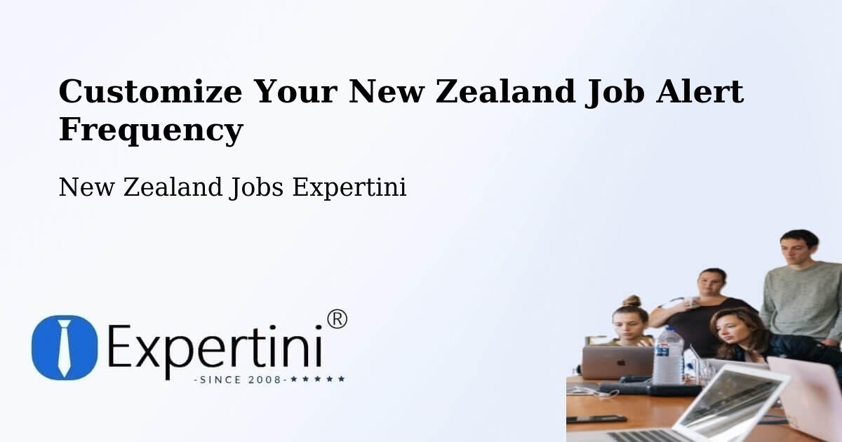 Customize Your New Zealand Job Alert Frequency - New Zealand Jobs Expertini